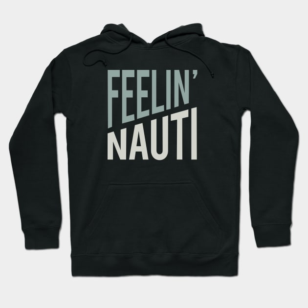 Funny Boating Pun Feelin' Nauti Hoodie by whyitsme